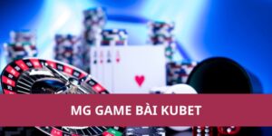 Trải Nghiệm Mg Game Bài Kubet Hấp Dẫn Và Uy Tín